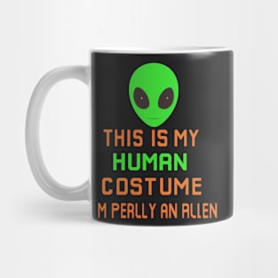 Weird Funny This is My Human Costume I'm Really An Alien Mug